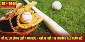 Cá Cược Bóng Chày Nohu90 - Khám Phá Thị Trường Kèo Cuốn Hút