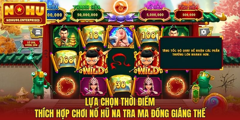Lựa chọn thời điểm thích hợp chơi nổ hũ Na Tra Ma Đồng Giáng Thế